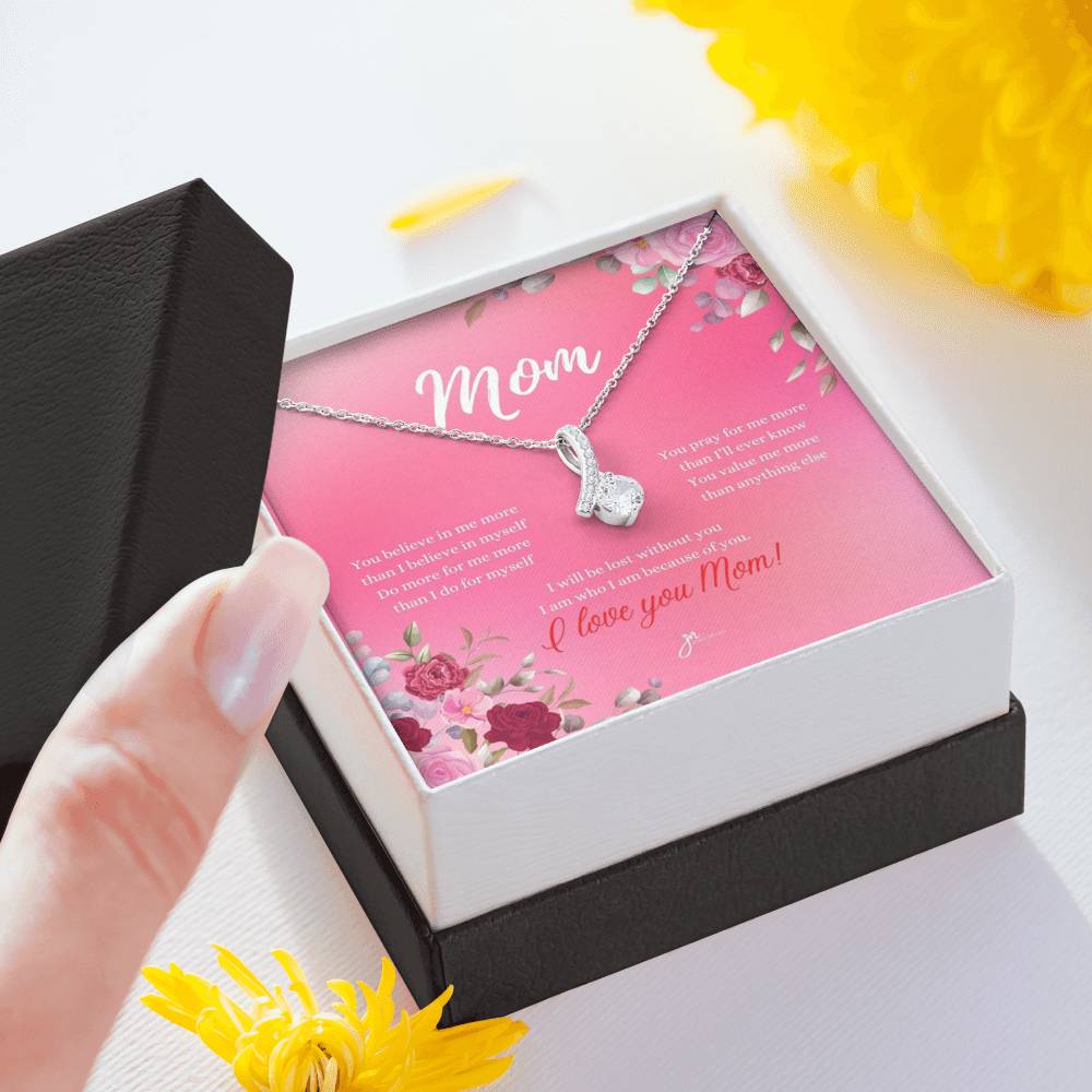 Mom Alluring Beauty Necklace - I Am Who I Am Because Of You